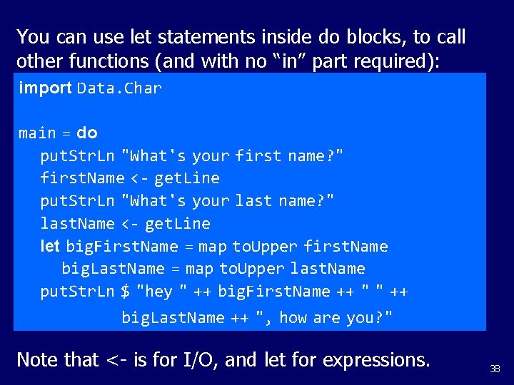 You can use let statements inside do blocks, to call other functions (and with