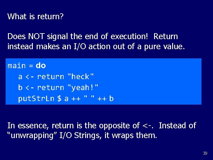 What is return? Does NOT signal the end of execution! Return instead makes an