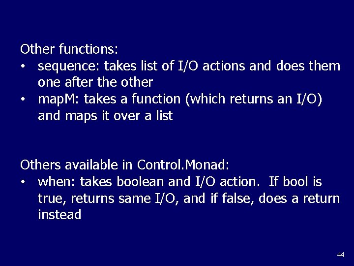 Other functions: • sequence: takes list of I/O actions and does them one after