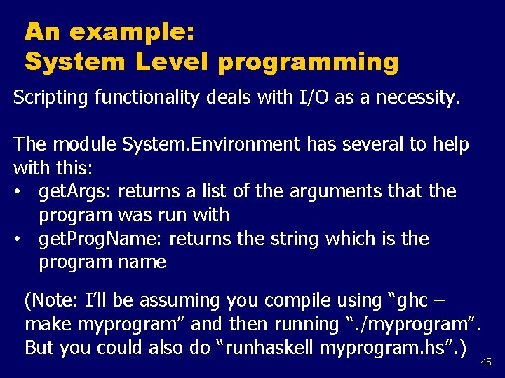 An example: System Level programming Scripting functionality deals with I/O as a necessity. The