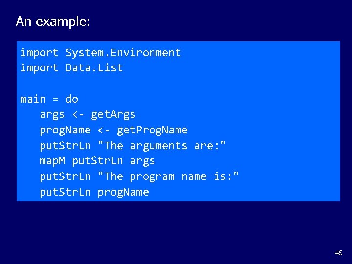 An example: import System. Environment import Data. List main = do args <- get.