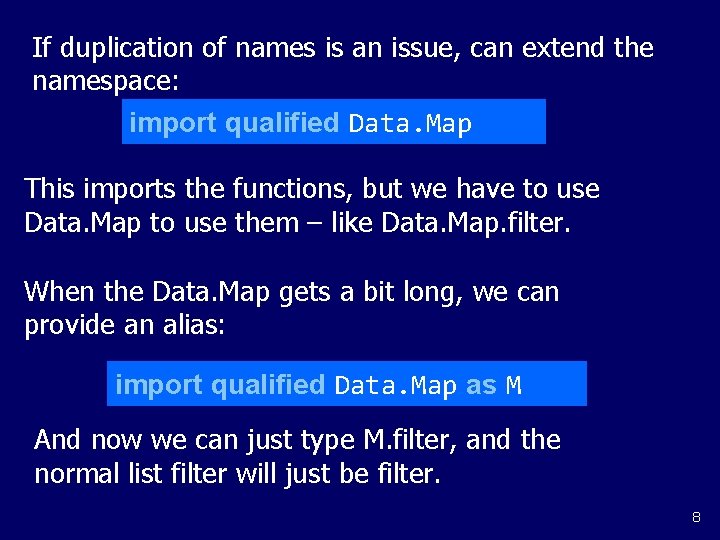 If duplication of names is an issue, can extend the namespace: import qualified Data.