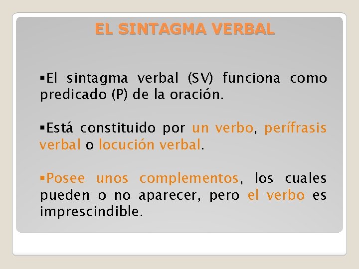 EL SINTAGMA VERBAL §El sintagma verbal (SV) funciona como predicado (P) de la oración.