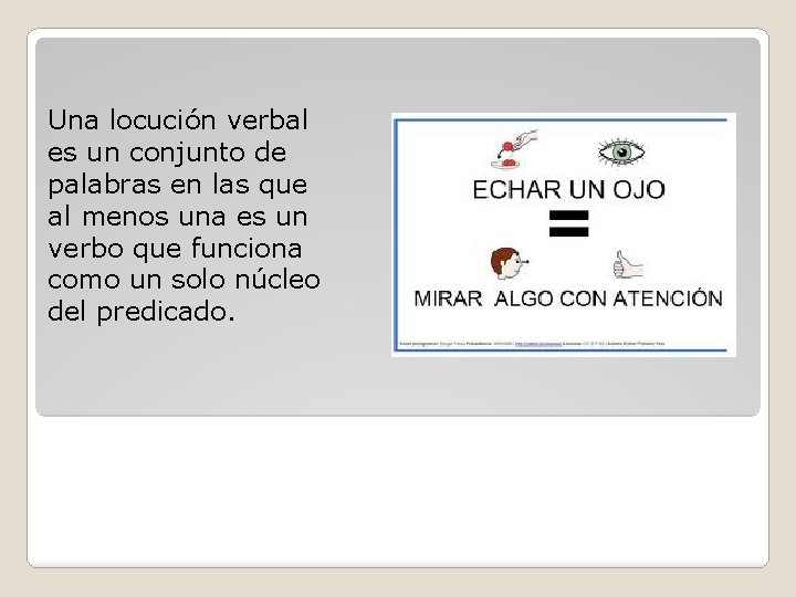 Una locución verbal es un conjunto de palabras en las que al menos una