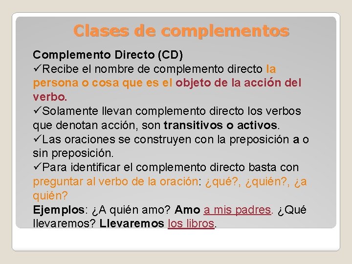 Clases de complementos Complemento Directo (CD) üRecibe el nombre de complemento directo la persona
