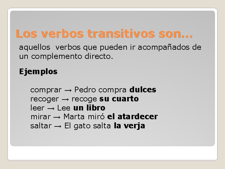 Los verbos transitivos son… aquellos verbos que pueden ir acompañados de un complemento directo.