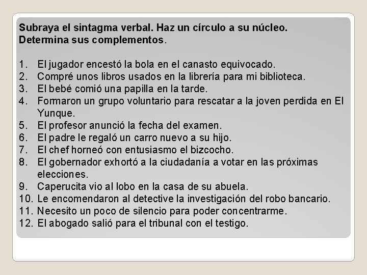 Subraya el sintagma verbal. Haz un círculo a su núcleo. Determina sus complementos. 1.