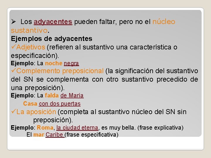 Ø Los adyacentes pueden faltar, pero no el núcleo sustantivo. Ejemplos de adyacentes üAdjetivos