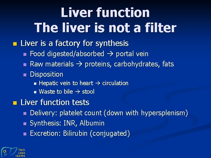 Liver function The liver is not a filter n Liver is a factory for