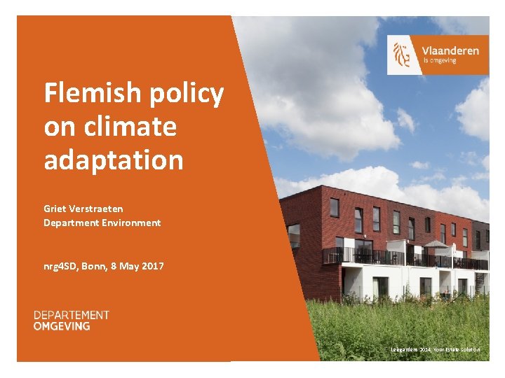 Flemish policy on climate adaptation Griet Verstraeten Department Environment nrg 4 SD, Bonn, 8