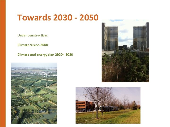 Towards 2030 - 2050 Under construction: Climate Vision 2050 Climate and energyplan 2020 -