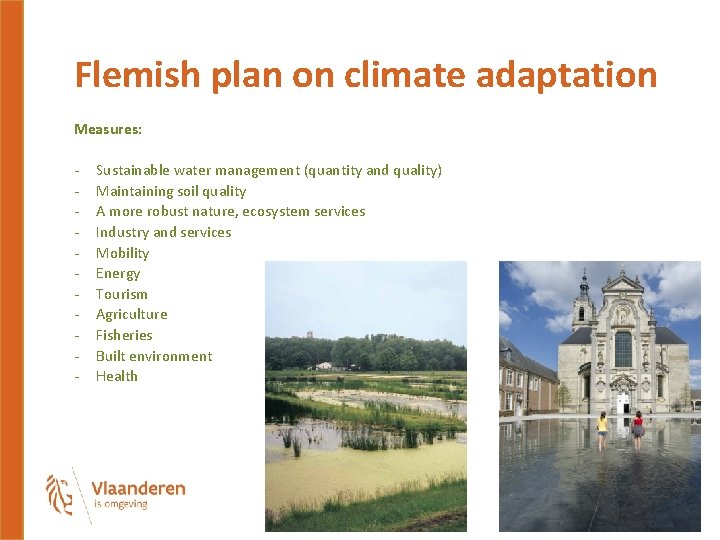 Flemish plan on climate adaptation Measures: - Sustainable water management (quantity and quality) Maintaining