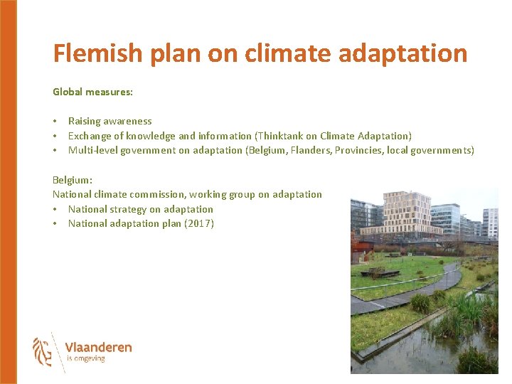 Flemish plan on climate adaptation Global measures: • • • Raising awareness Exchange of