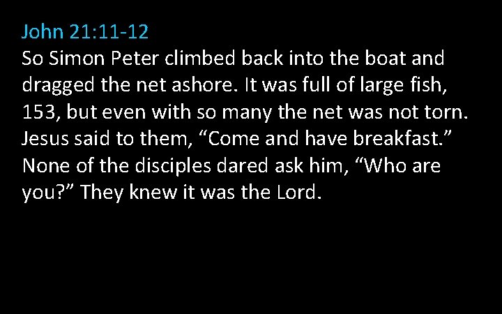 John 21: 11 -12 So Simon Peter climbed back into the boat and dragged John 21: 11 -12 So Simon Peter climbed back into the boat and dragged