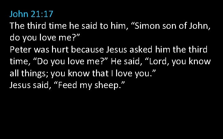 John 21: 17 The third time he said to him, “Simon son of John, John 21: 17 The third time he said to him, “Simon son of John,