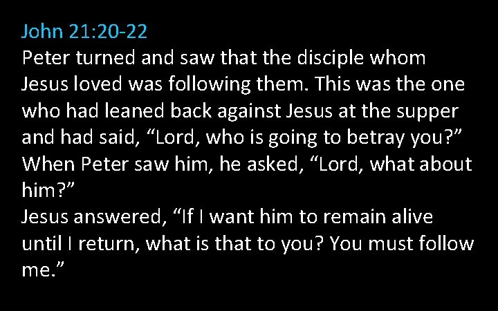 John 21: 20 -22 Peter turned and saw that the disciple whom Jesus loved John 21: 20 -22 Peter turned and saw that the disciple whom Jesus loved