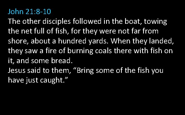 John 21: 8 -10 The other disciples followed in the boat, towing the net John 21: 8 -10 The other disciples followed in the boat, towing the net