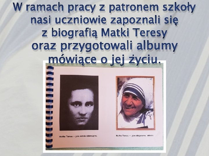 W ramach pracy z patronem szkoły nasi uczniowie zapoznali się z biografią Matki Teresy