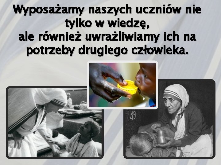 Wyposażamy naszych uczniów nie tylko w wiedzę, ale również uwrażliwiamy ich na potrzeby drugiego