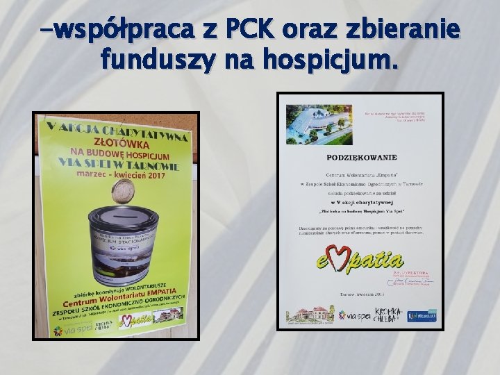 -współpraca z PCK oraz zbieranie funduszy na hospicjum. 