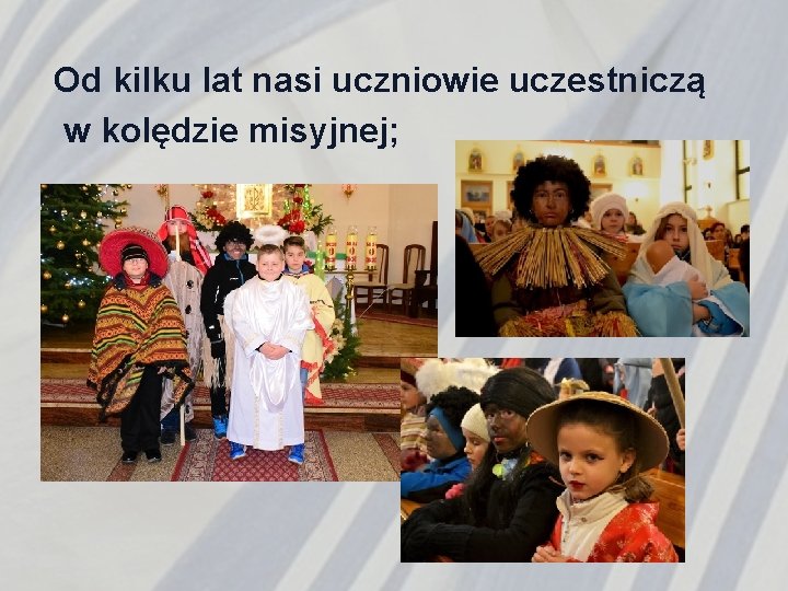 Od kilku lat nasi uczniowie uczestniczą w kolędzie misyjnej; 