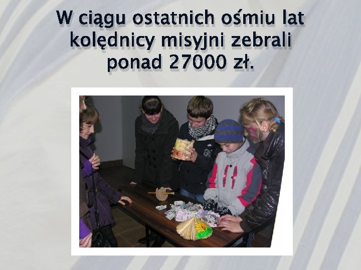 W ciągu ostatnich ośmiu lat kolędnicy misyjni zebrali ponad 27000 zł. 