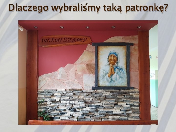 Dlaczego wybraliśmy taką patronkę? 