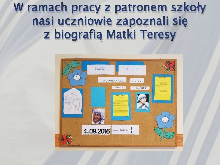 W ramach pracy z patronem szkoły nasi uczniowie zapoznali się z biografią Matki Teresy