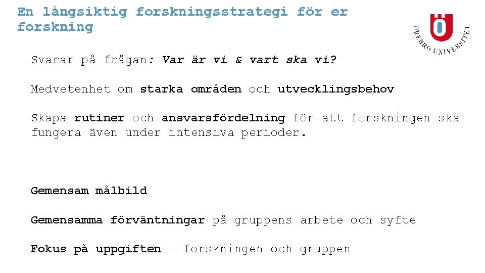 En långsiktig forskningsstrategi för er forskning Svarar på frågan: Var är vi & vart