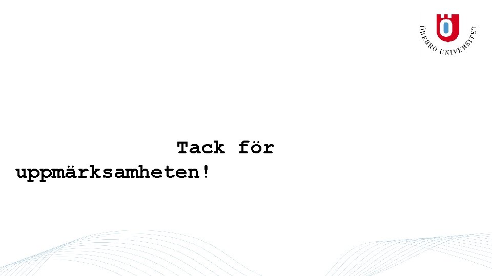 Tack för uppmärksamheten! 