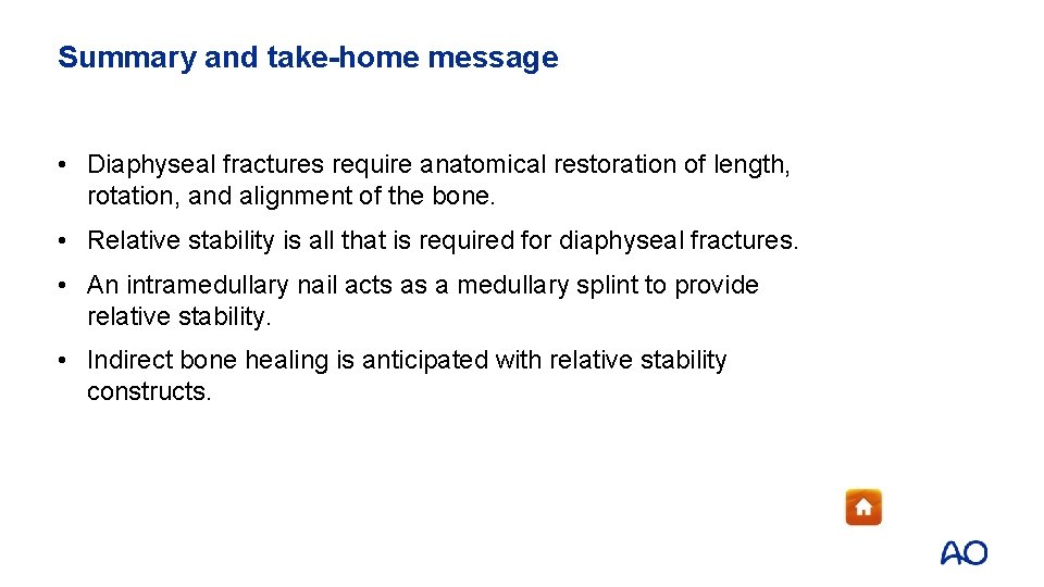 Summary and take-home message • Diaphyseal fractures require anatomical restoration of length, rotation, and