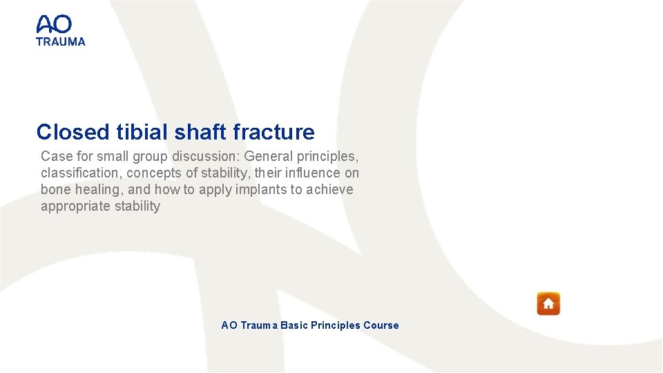 Closed tibial shaft fracture Case for small group discussion: General principles, classification, concepts of