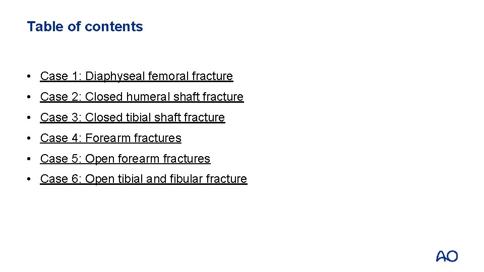 Table of contents • Case 1: Diaphyseal femoral fracture • Case 2: Closed humeral