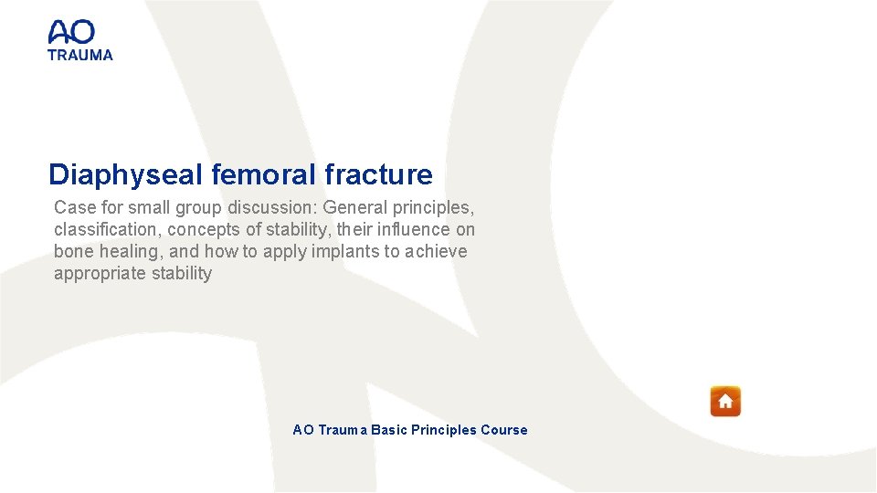 Diaphyseal femoral fracture Case for small group discussion: General principles, classification, concepts of stability,