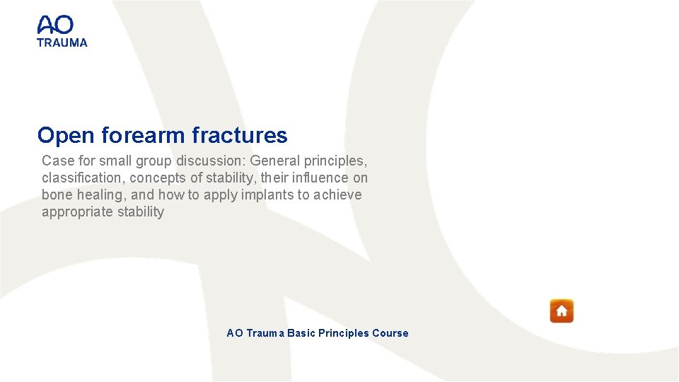 Open forearm fractures Case for small group discussion: General principles, classification, concepts of stability,