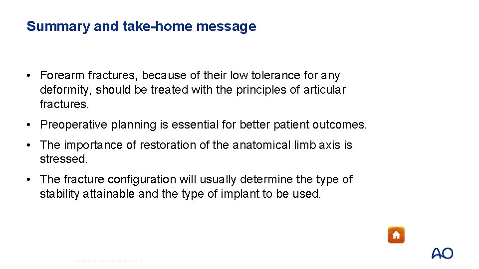 Summary and take-home message • Forearm fractures, because of their low tolerance for any