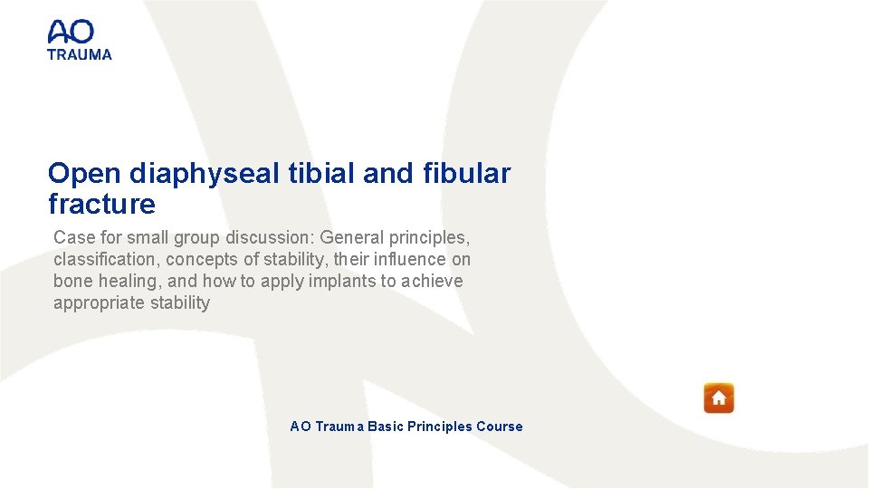 Open diaphyseal tibial and fibular fracture Case for small group discussion: General principles, classification,