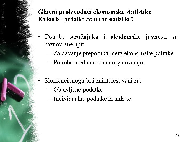 Glavni proizvođači ekonomske statistike Ko koristi podatke zvanične statistike? • Potrebe stručnjaka i akademske