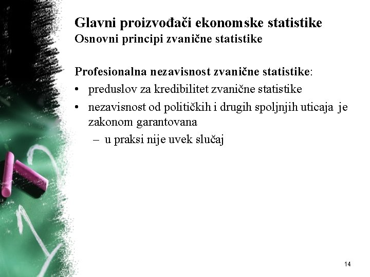 Glavni proizvođači ekonomske statistike Osnovni principi zvanične statistike Profesionalna nezavisnost zvanične statistike: • preduslov