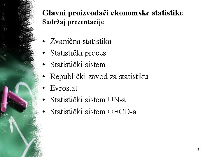 Glavni proizvođači ekonomske statistike Sadržaj prezentacije • • Zvanična statistika Statistički proces Statistički sistem