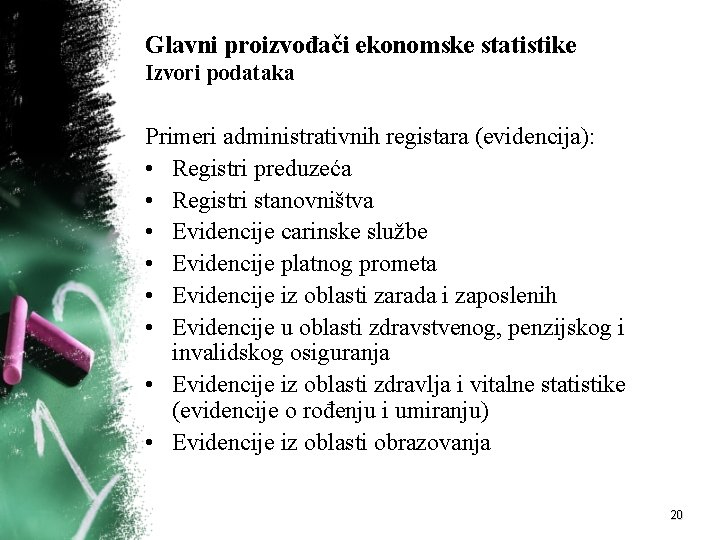 Glavni proizvođači ekonomske statistike Izvori podataka Primeri administrativnih registara (evidencija): • Registri preduzeća •