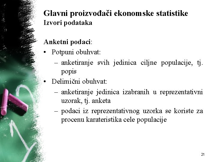 Glavni proizvođači ekonomske statistike Izvori podataka Anketni podaci: • Potpuni obuhvat: – anketiranje svih