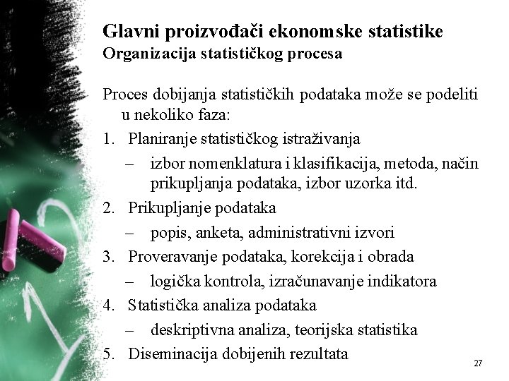 Glavni proizvođači ekonomske statistike Organizacija statističkog procesa Proces dobijanja statističkih podataka može se podeliti