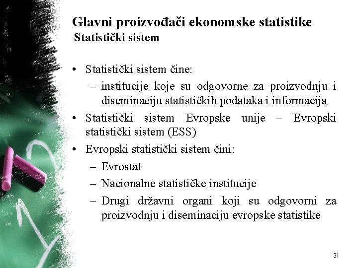 Glavni proizvođači ekonomske statistike Statistički sistem • Statistički sistem čine: – institucije koje su