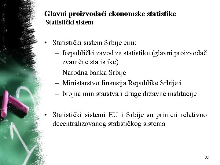 Glavni proizvođači ekonomske statistike Statistički sistem • Statistički sistem Srbije čini: – Republički zavod