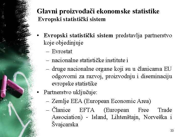 Glavni proizvođači ekonomske statistike Evropski statistički sistem • Evropski statistički sistem predstavlja partnerstvo koje