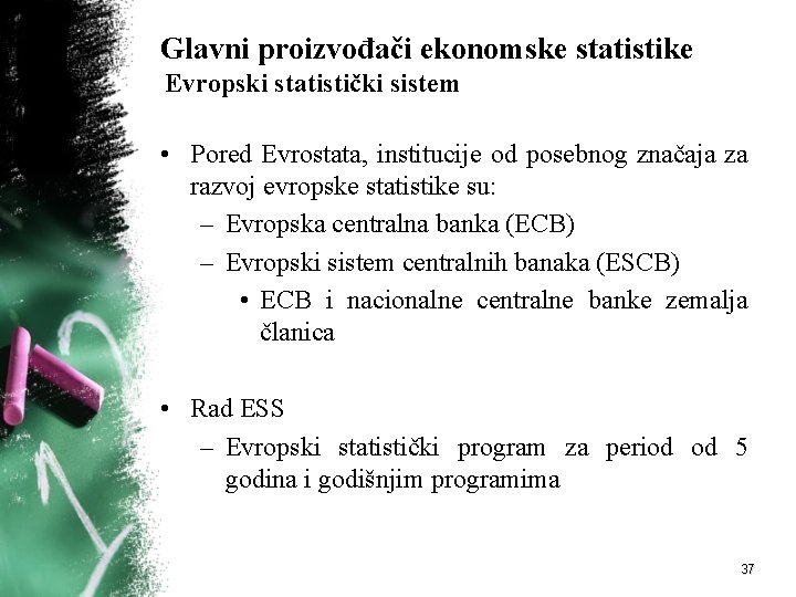 Glavni proizvođači ekonomske statistike Evropski statistički sistem • Pored Evrostata, institucije od posebnog značaja