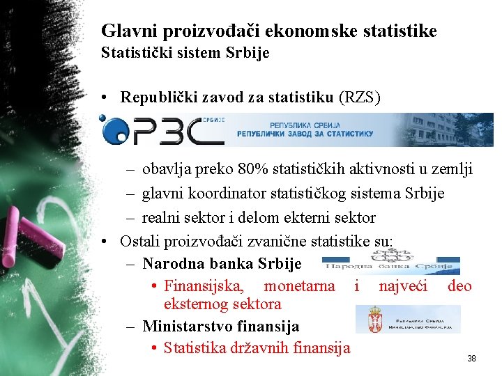 Glavni proizvođači ekonomske statistike Statistički sistem Srbije • Republički zavod za statistiku (RZS) –