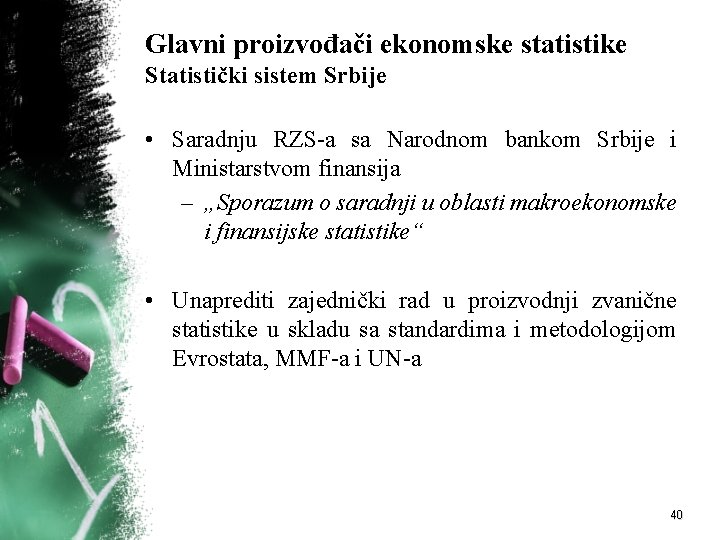 Glavni proizvođači ekonomske statistike Statistički sistem Srbije • Saradnju RZS-a sa Narodnom bankom Srbije