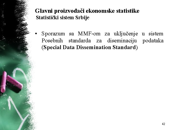 Glavni proizvođači ekonomske statistike Statistički sistem Srbije • Sporazum sa MMF-om za uključenje u